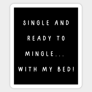 Single and ready to mingle...  with my bed! Singles Awareness Day Magnet